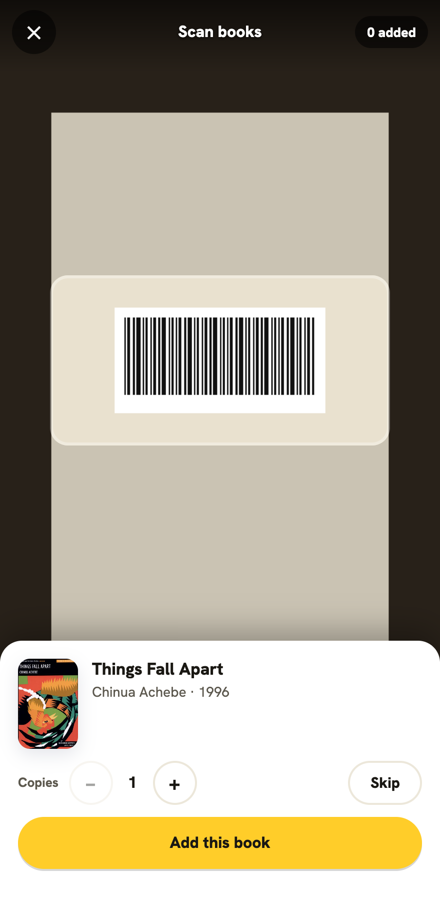 The phone scanner: a book's barcode in the camera frame, and a panel at the bottom showing Things Fall Apart by Chinua Achebe with a copies stepper, a Skip button, and a large Add this book button
